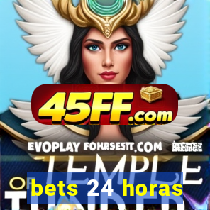 bets 24 horas